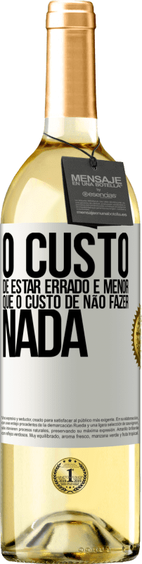 29,95 € Envio grátis | Vinho branco Edição WHITE O custo de estar errado é menor que o custo de não fazer nada Etiqueta Branca. Etiqueta personalizável Vinho jovem Colheita 2024 Verdejo