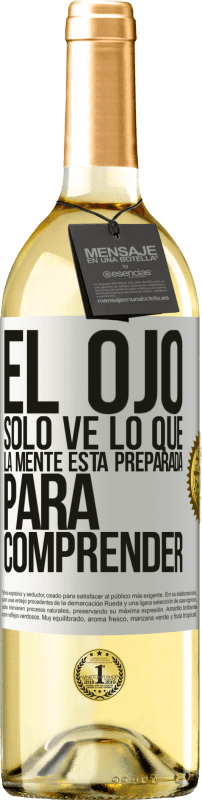 29,95 € Envío gratis | Vino Blanco Edición WHITE El ojo sólo ve lo que la mente está preparada para comprender Etiqueta Blanca. Etiqueta personalizable Vino joven Cosecha 2024 Verdejo