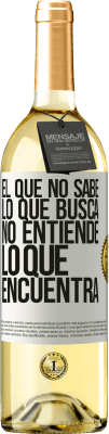 29,95 € Envío gratis | Vino Blanco Edición WHITE El que no sabe lo que busca, no entiende lo que encuentra Etiqueta Blanca. Etiqueta personalizable Vino joven Cosecha 2023 Verdejo