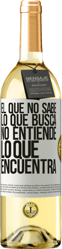 29,95 € Envío gratis | Vino Blanco Edición WHITE El que no sabe lo que busca, no entiende lo que encuentra Etiqueta Blanca. Etiqueta personalizable Vino joven Cosecha 2025 Verdejo