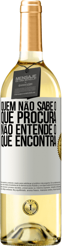 29,95 € Envio grátis | Vinho branco Edição WHITE Quem não sabe o que procura, não entende o que encontra Etiqueta Branca. Etiqueta personalizável Vinho jovem Colheita 2024 Verdejo