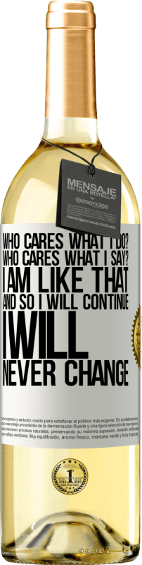 29,95 € Free Shipping | White Wine WHITE Edition who cares what I do? Who cares what I say? I am like that, and so I will continue, I will never change White Label. Customizable label Young wine Harvest 2024 Verdejo