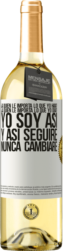 29,95 € Envío gratis | Vino Blanco Edición WHITE ¿A quién le importa lo que yo haga? ¿A quién le importa lo que yo diga? Yo soy así, y así seguiré, nunca cambiaré Etiqueta Blanca. Etiqueta personalizable Vino joven Cosecha 2024 Verdejo