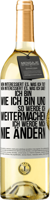 29,95 € Kostenloser Versand | Weißwein WHITE Ausgabe Wen interessiert es, was ich tue? Wen interessiert es, was ich sage? Ich bin, wie ich bin und so werde ich weitermachen, ich wer Weißes Etikett. Anpassbares Etikett Junger Wein Ernte 2024 Verdejo