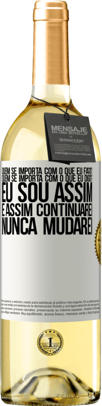 29,95 € Envio grátis | Vinho branco Edição WHITE quem se importa com o que eu faço? Quem se importa com o que eu digo? Eu sou assim, e assim continuarei, nunca mudarei Etiqueta Branca. Etiqueta personalizável Vinho jovem Colheita 2024 Verdejo