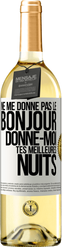 29,95 € Envoi gratuit | Vin blanc Édition WHITE Ne me donne pas le bonjour donne-moi tes meilleures nuits Étiquette Blanche. Étiquette personnalisable Vin jeune Récolte 2024 Verdejo