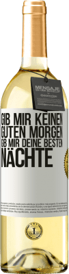 29,95 € Kostenloser Versand | Weißwein WHITE Ausgabe Gib mir keinen guten Morgen, gib mir deine besten Nächte Weißes Etikett. Anpassbares Etikett Junger Wein Ernte 2023 Verdejo