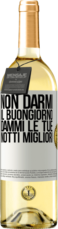 29,95 € Spedizione Gratuita | Vino bianco Edizione WHITE Non darmi il buongiorno, dammi le tue notti migliori Etichetta Bianca. Etichetta personalizzabile Vino giovane Raccogliere 2025 Verdejo