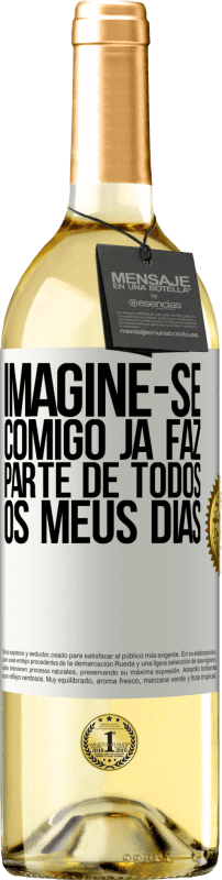 29,95 € Envio grátis | Vinho branco Edição WHITE Imagine-se comigo já faz parte de todos os meus dias Etiqueta Branca. Etiqueta personalizável Vinho jovem Colheita 2024 Verdejo