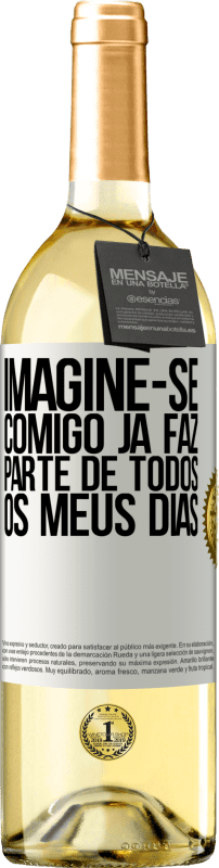 29,95 € Envio grátis | Vinho branco Edição WHITE Imagine-se comigo já faz parte de todos os meus dias Etiqueta Branca. Etiqueta personalizável Vinho jovem Colheita 2025 Verdejo