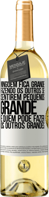 29,95 € Envio grátis | Vinho branco Edição WHITE Ninguém fica grande fazendo os outros se sentirem pequenos. Grande é quem pode fazer os outros grandes Etiqueta Branca. Etiqueta personalizável Vinho jovem Colheita 2024 Verdejo