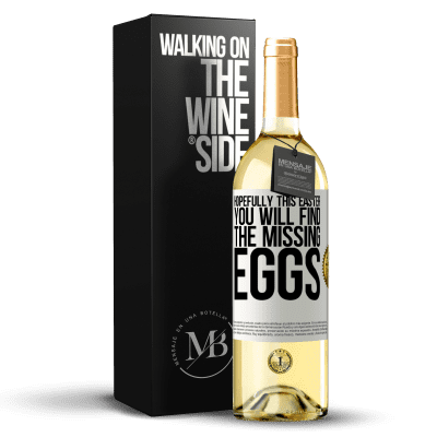 «Hopefully this Easter you will find the missing eggs» WHITE Edition