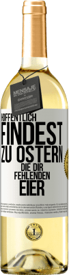 29,95 € Kostenloser Versand | Weißwein WHITE Ausgabe Hoffentlich findest zu Ostern die dir fehlenden Eier Weißes Etikett. Anpassbares Etikett Junger Wein Ernte 2023 Verdejo