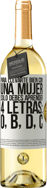 29,95 € Envío gratis | Vino Blanco Edición WHITE Para llevarte bien con una mujer, sólo debes aprender 4 letras: O, B, D, C Etiqueta Blanca. Etiqueta personalizable Vino joven Cosecha 2024 Verdejo