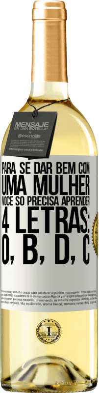 29,95 € Envio grátis | Vinho branco Edição WHITE Para se dar bem com uma mulher, você só precisa aprender 4 letras: O, B, D, C Etiqueta Branca. Etiqueta personalizável Vinho jovem Colheita 2024 Verdejo