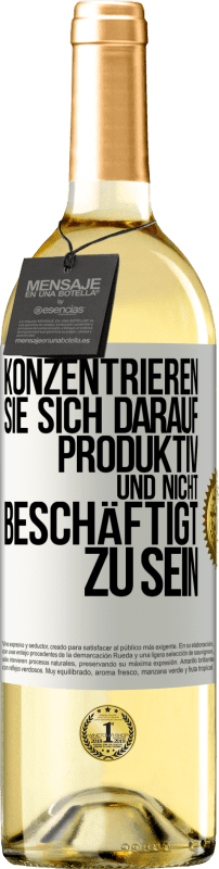 29,95 € Kostenloser Versand | Weißwein WHITE Ausgabe Konzentrieren Sie sich darauf, produktiv und nicht beschäftigt zu sein Weißes Etikett. Anpassbares Etikett Junger Wein Ernte 2023 Verdejo