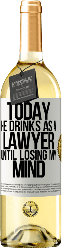 29,95 € Free Shipping | White Wine WHITE Edition Today he drinks as a lawyer. Until losing my mind White Label. Customizable label Young wine Harvest 2025 Verdejo