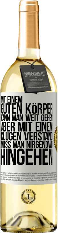 29,95 € Kostenloser Versand | Weißwein WHITE Ausgabe Mit einem guten Körper kann man weit gehen, aber mit einem klugen Verstand muss man nirgendwo hingehen Weißes Etikett. Anpassbares Etikett Junger Wein Ernte 2024 Verdejo