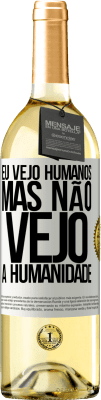 29,95 € Envio grátis | Vinho branco Edição WHITE Eu vejo humanos, mas não vejo a humanidade Etiqueta Branca. Etiqueta personalizável Vinho jovem Colheita 2024 Verdejo