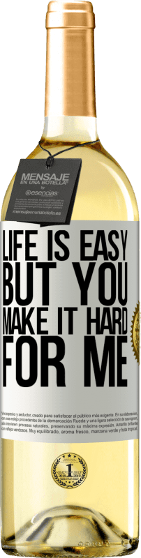 29,95 € Free Shipping | White Wine WHITE Edition Life is easy, but you make it hard for me White Label. Customizable label Young wine Harvest 2023 Verdejo