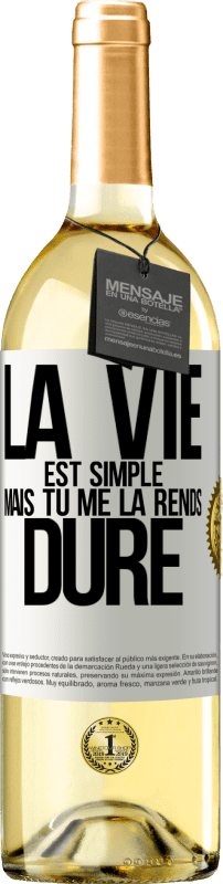 29,95 € Envoi gratuit | Vin blanc Édition WHITE La vie est simple mais tu me la rends dure Étiquette Blanche. Étiquette personnalisable Vin jeune Récolte 2023 Verdejo