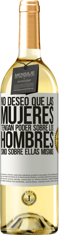 29,95 € Envío gratis | Vino Blanco Edición WHITE No deseo que las mujeres tengan poder sobre los hombres, sino sobre ellas mismas Etiqueta Blanca. Etiqueta personalizable Vino joven Cosecha 2024 Verdejo