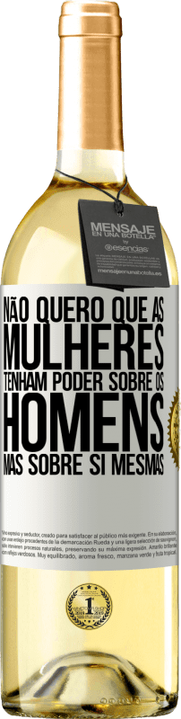 29,95 € Envio grátis | Vinho branco Edição WHITE Não quero que as mulheres tenham poder sobre os homens, mas sobre si mesmas Etiqueta Branca. Etiqueta personalizável Vinho jovem Colheita 2024 Verdejo