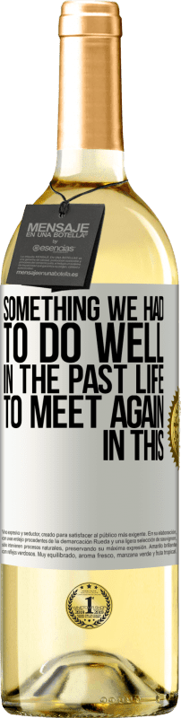 29,95 € Free Shipping | White Wine WHITE Edition Something we had to do well in the next life to meet again in this White Label. Customizable label Young wine Harvest 2022 Verdejo