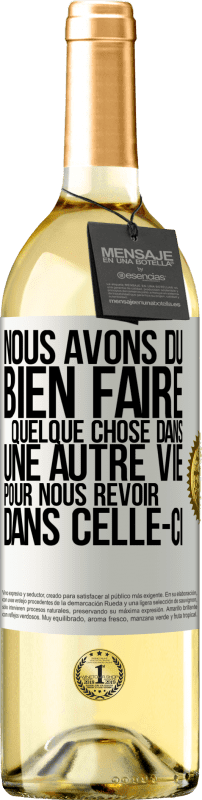 29,95 € Envoi gratuit | Vin blanc Édition WHITE Nous avons dû bien faire quelque chose dans une autre vie pour nous revoir dans celle-ci Étiquette Blanche. Étiquette personnalisable Vin jeune Récolte 2024 Verdejo