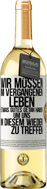 29,95 € Kostenloser Versand | Weißwein WHITE Ausgabe Wir müssen im vergangenen Leben etwas Gutes getan haben, um uns in diesem wieder zu treffen Weißes Etikett. Anpassbares Etikett Junger Wein Ernte 2024 Verdejo