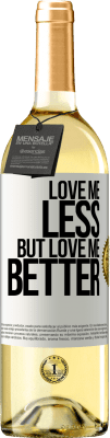 29,95 € Free Shipping | White Wine WHITE Edition Love me less, but love me better White Label. Customizable label Young wine Harvest 2023 Verdejo