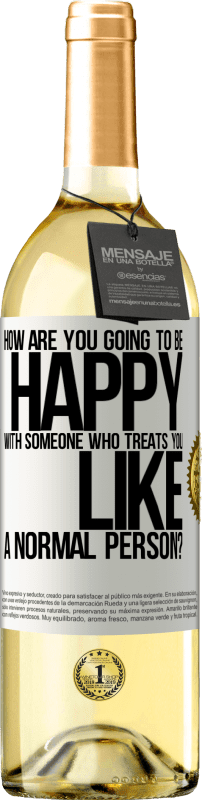 29,95 € Free Shipping | White Wine WHITE Edition how are you going to be happy with someone who treats you like a normal person? White Label. Customizable label Young wine Harvest 2023 Verdejo