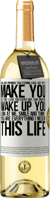 29,95 € Free Shipping | White Wine WHITE Edition I will not promise you eternal love, just try to make you feel that I love you every day, that when you wake up you look at White Label. Customizable label Young wine Harvest 2023 Verdejo