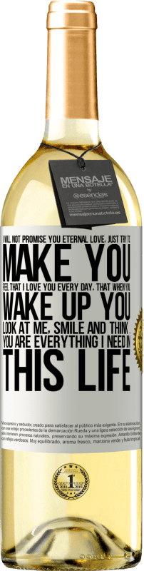 29,95 € Free Shipping | White Wine WHITE Edition I will not promise you eternal love, just try to make you feel that I love you every day, that when you wake up you look at White Label. Customizable label Young wine Harvest 2024 Verdejo