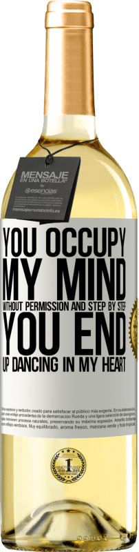 29,95 € Free Shipping | White Wine WHITE Edition You occupy my mind without permission and step by step, you end up dancing in my heart White Label. Customizable label Young wine Harvest 2024 Verdejo