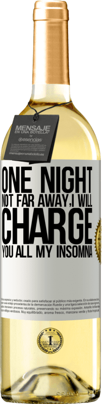 29,95 € Free Shipping | White Wine WHITE Edition One night not far away, I will charge you all my insomnia White Label. Customizable label Young wine Harvest 2023 Verdejo