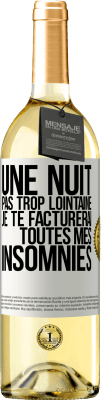 29,95 € Envoi gratuit | Vin blanc Édition WHITE Une nuit pas trop lointaine, je te facturerai toutes mes insomnies Étiquette Blanche. Étiquette personnalisable Vin jeune Récolte 2023 Verdejo