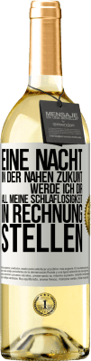 29,95 € Kostenloser Versand | Weißwein WHITE Ausgabe Eine Nacht in der nahen Zukunt werde ich dir all meine Schlaflosigkeit in Rechnung stellen Weißes Etikett. Anpassbares Etikett Junger Wein Ernte 2023 Verdejo