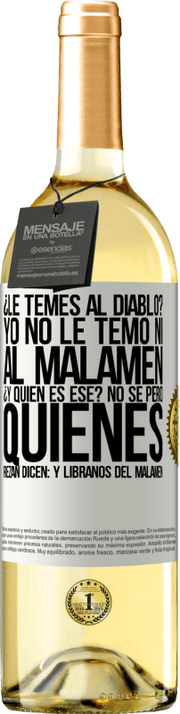 29,95 € Envoi gratuit | Vin blanc Édition WHITE Tu as peur du diable? Je n'ai pas pas peur ni du malamen. C'est qui déjà? Je ne sais pas, mais ceux qui prient disent: mais Étiquette Blanche. Étiquette personnalisable Vin jeune Récolte 2023 Verdejo