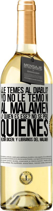 29,95 € Spedizione Gratuita | Vino bianco Edizione WHITE ¿Le temes al diablo? Yo no le temo ni al malamén ¿Y quién es ese? No sé, pero quienes rezan dicen: y líbranos del malamén Etichetta Bianca. Etichetta personalizzabile Vino giovane Raccogliere 2023 Verdejo