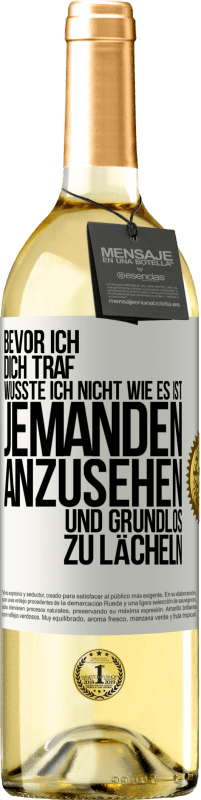 29,95 € Kostenloser Versand | Weißwein WHITE Ausgabe Bevor ich dich traf, wusste ich nicht wie es ist, jemanden anzusehen und grundlos zu lächeln Weißes Etikett. Anpassbares Etikett Junger Wein Ernte 2024 Verdejo