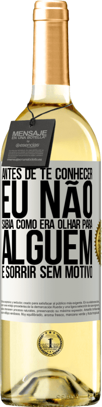 29,95 € Envio grátis | Vinho branco Edição WHITE Antes de te conhecer, eu não sabia como era olhar para alguém e sorrir sem motivo Etiqueta Branca. Etiqueta personalizável Vinho jovem Colheita 2024 Verdejo