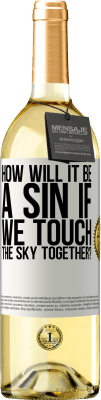 29,95 € Free Shipping | White Wine WHITE Edition How will it be a sin if we touch the sky together? White Label. Customizable label Young wine Harvest 2023 Verdejo