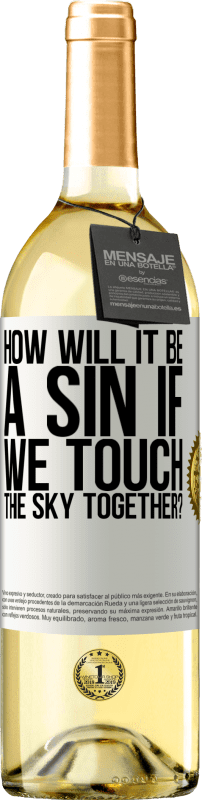 29,95 € Free Shipping | White Wine WHITE Edition How will it be a sin if we touch the sky together? White Label. Customizable label Young wine Harvest 2024 Verdejo