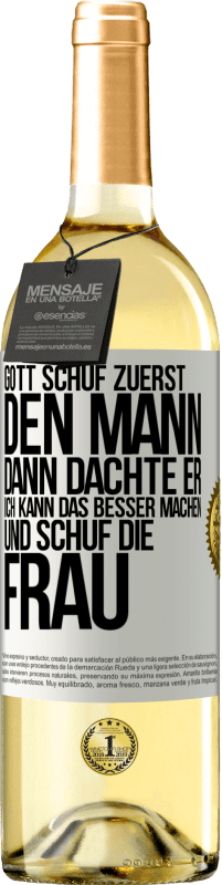 29,95 € Kostenloser Versand | Weißwein WHITE Ausgabe Gott schuf zuerst den Mann. Dann dachte er: Ich kann das besser machen, und schuf die Frau Weißes Etikett. Anpassbares Etikett Junger Wein Ernte 2024 Verdejo