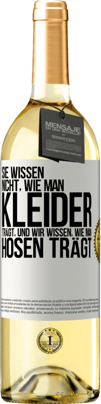 29,95 € Kostenloser Versand | Weißwein WHITE Ausgabe Sie wissen nicht, wie man Kleider trägt, und wir wissen, wie man Hosen trägt Weißes Etikett. Anpassbares Etikett Junger Wein Ernte 2024 Verdejo