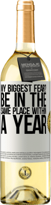 29,95 € Free Shipping | White Wine WHITE Edition my biggest fear? Be in the same place within a year White Label. Customizable label Young wine Harvest 2024 Verdejo