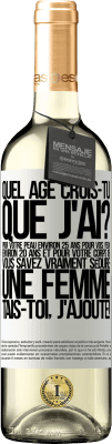 29,95 € Envoi gratuit | Vin blanc Édition WHITE Quel âge crois-tu que j'ai? Pour ta peau environ 25 ans, pour tes yeux environ 20 ans et pour ton corps 18. Tu sais vraiment séd Étiquette Blanche. Étiquette personnalisable Vin jeune Récolte 2025 Verdejo