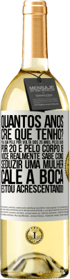 29,95 € Envio grátis | Vinho branco Edição WHITE quantos anos você tem? Pela sua pele por volta dos 25 anos, pelos olhos por 20 e pelo corpo 18. Você realmente sabe como Etiqueta Branca. Etiqueta personalizável Vinho jovem Colheita 2024 Verdejo