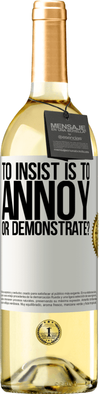 29,95 € Free Shipping | White Wine WHITE Edition to insist is to annoy or demonstrate? White Label. Customizable label Young wine Harvest 2022 Verdejo